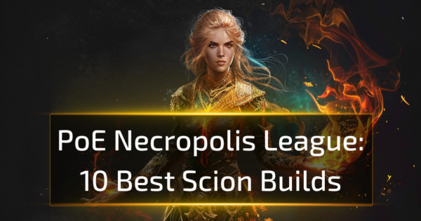 10 Best Scion Builds in Path of Exile Necropolis League