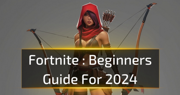 Fortnite Beginners Guide For 2024
