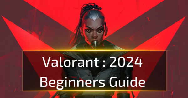 Valorant Beginners Guide For 2024