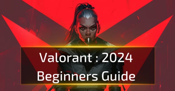 Valorant Beginners Guide For 2024 Valorant Beginners Guide For 2024