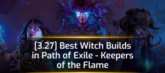 [3.27] Best Witch Builds in Path of Exile - Keepers of the Flame