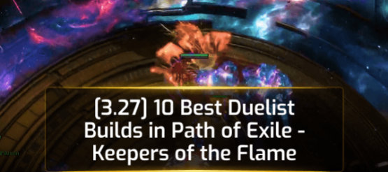 [3.27] 10 Best Duelist Builds in Path of Exile - Keepers of the Flame