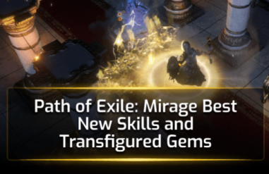 Path of Exile: Mirage - Best New Skills and Transfigured Gems