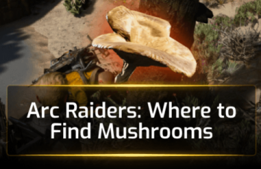 Arc Raiders: Where to Find Mushrooms