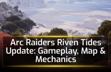 Arc Raiders Riven Tides Update: Gameplay, Map & Mechanics