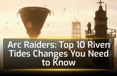 Arc Raiders: Top 10 Riven Tides Changes You Need to Know