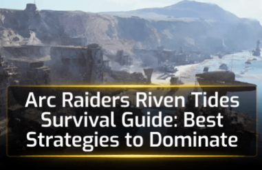 Arc Raiders Riven Tides Survival Guide: Best Strategies to Dominate