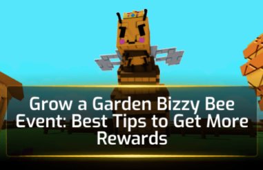 Grow a Garden Bizzy Bee Event: Best Tips to Get More Rewards
