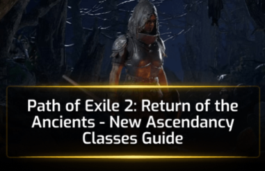Path of Exile 2: Return of the Ancients - New Ascendancy Classes Guide