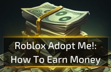 Roblox Adopt Me!: How To Earn Money
